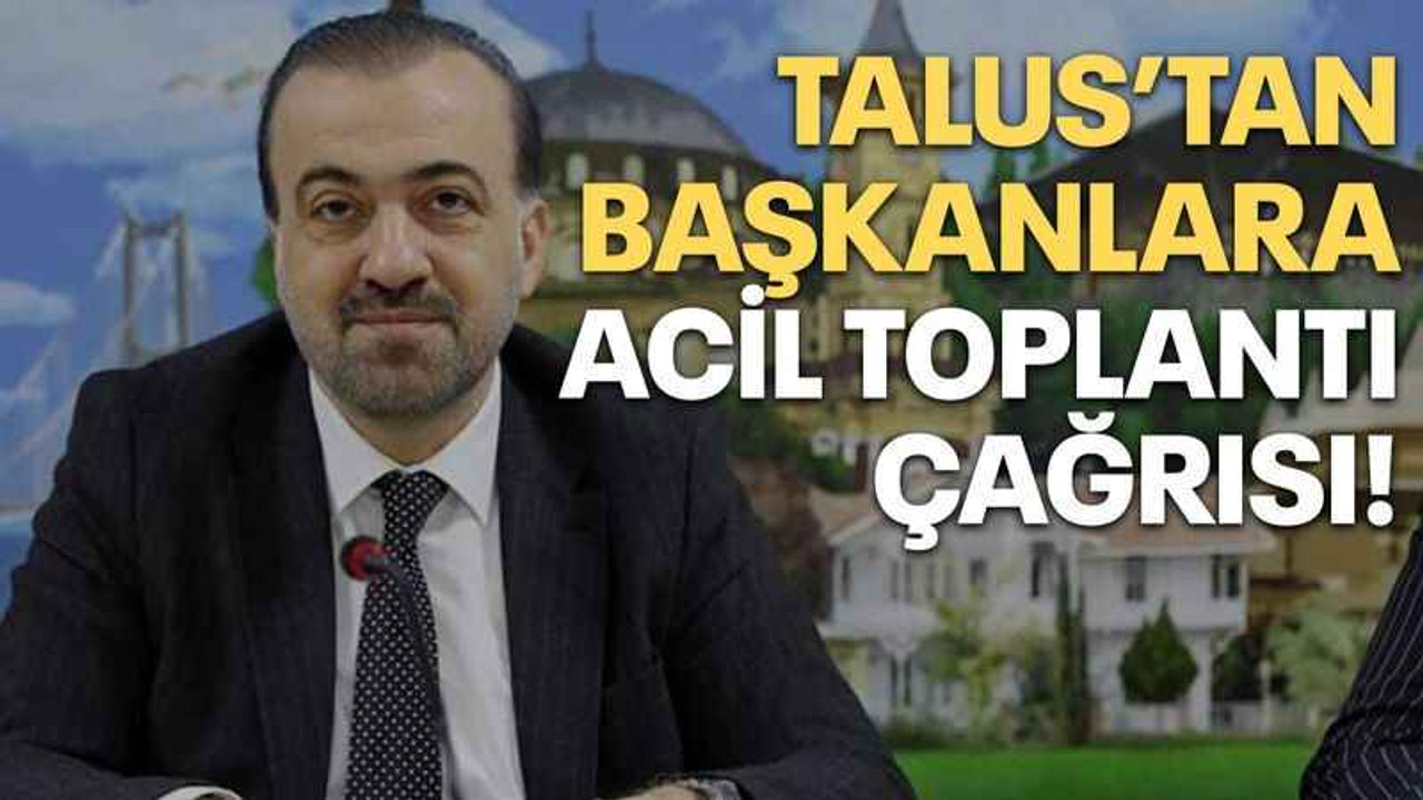 Talus’tan başkanlara acil toplantı çağrısı!